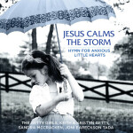 Jesus Calms The Storm (Hymn For Anxious Little Hearts), альбом Sandra McCracken, Keith & Kristyn Getty