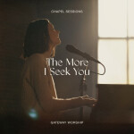 The More I Seek You (Chapel Sessions), альбом Gateway Worship