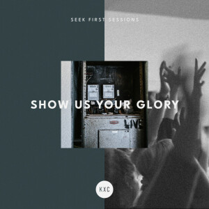 Show Us Your Glory (Seek First Sessions) [Live]