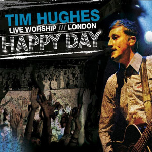 Happy Day - Live Worship - London, album by Tim Hughes