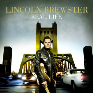 Real Life, альбом Lincoln Brewster