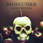 Fruit of the Flesh, альбом 3 Days Under