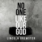 No One Like Our God, album by Lincoln Brewster