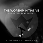 How Great Thou Art (Hymns Version) [The Worship Initiative Accompaniment]