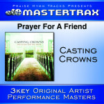 Prayer For A Friend [Performance Tracks], album by Casting Crowns