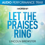 Let the Praises Ring (Audio Performance Trax), альбом Lincoln Brewster