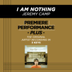 Premiere Performance Plus: I Am Nothing, альбом Jeremy Camp