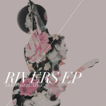 Rivers EP, альбом NEEDTOBREATHE