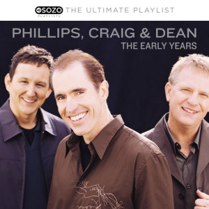 The Ultimate Playlist - The Early Years, альбом Phillips, Craig & Dean