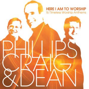 Here I Am To Worship: 16 Timeless Worship Anthems, альбом Phillips, Craig & Dean