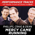 Mercy Came Running (Performance Tracks), альбом Phillips, Craig & Dean