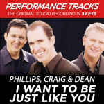 I Want To Be Just Like You (Performance Tracks), альбом Phillips, Craig & Dean