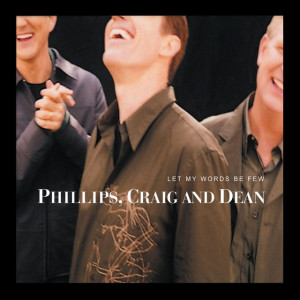 Let My Words Be Few, альбом Phillips, Craig & Dean