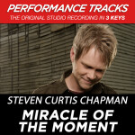 Miracle of the Moment (Performance Tracks) - EP, album by Steven Curtis Chapman