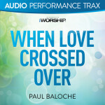 When Love Crossed Over (Audio Performance Trax)