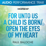 For Unto Us a Child Is Born/Open the Eyes of My Heart (Audio Performance Trax)