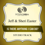 Is There Anything I Can Do?, album by Jeff & Sheri Easter