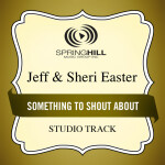 Something To Shout About, альбом Jeff & Sheri Easter