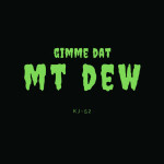 Gimme Dat Mt. Dew