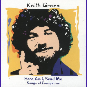 Here Am I, Send Me (Songs Of Evangelism), album by Keith Green