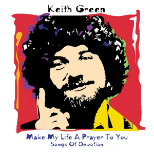 Make My Life A Prayer/Devotion, album by Keith Green