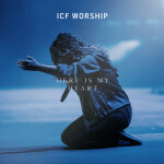 Here Is My Heart, album by ICF Worship