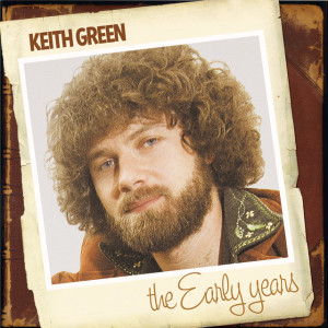 The Early Years, album by Keith Green
