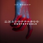 Unstoppable, album by ICF Worship