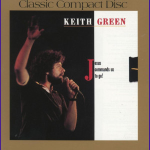 Jesus Commands Us To Go, album by Keith Green