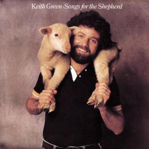 Songs For The Shepherd, album by Keith Green