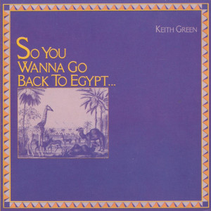 Wanna Go Back To Egypt, album by Keith Green