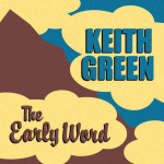 The Early Word, альбом Keith Green