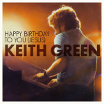 Happy Birthday To You Jesus, album by Keith Green