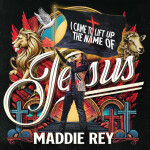 I Came to Lift up the Name of Jesus, альбом Maddie Rey