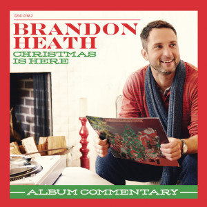 Christmas Is Here: Commentary, альбом Brandon Heath