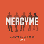 Always Only Jesus (Live), альбом MercyMe