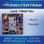 Lord, I Need You [Performance Tracks], album by Matt Maher