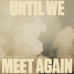 Until We Meet Again (feat. Dylan Scott), album by Cory Asbury