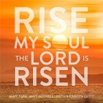 Rise My Soul, The Lord Is Risen, album by Keith & Kristyn Getty