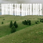 Where the River Goes, альбом Fresh Life Worship