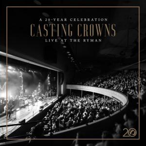 Casting Crowns: A 20 Year Celebration Live at The Ryman, album by Casting Crowns