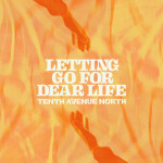 Letting Go For Dear Life, альбом Tenth Avenue North