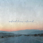 What Lies Ahead, album by Dear Gravity, We Dream of Eden