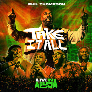 Take It All (Live in Abuja), album by Phil Thompson