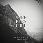 Sure Been Good, album by The War Within