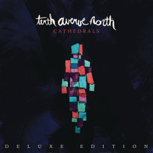 Cathedrals (Deluxe Edition), альбом Tenth Avenue North