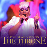 To Him Who Sits On The Throne - Live, album by Maranda Curtis