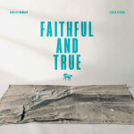 Faithful and True - Studio Version, album by New Life Worship