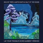 Lay Your Troubles Down (Ambient Version), альбом Martin Smith, Salt Of The Sound