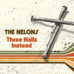 Three Nails Instead, альбом The Nelons